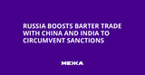 Russia Boosts Barter Trade with China and India to Circumvent Sanctions