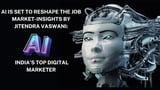 AI Is Set to Reshape the Job Market-Insights by Jitendra Vaswani: India’s Top Digital Marketer