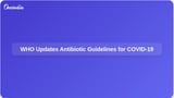 WHO Updates Recommendations on Antibiotic Use for COVID-19 Patients Without Bacterial Infections