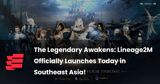 The Legendary Awakens: Lineage2M Officially Launches Today in Southeast Asia!