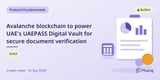 Avalanche blockchain to power UAE's UAEPASS Digital Vault for secure document verification