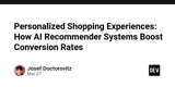 Personalized Shopping Experiences: How AI Recommender Systems Boost Conversion Rates