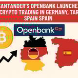 Santander's Openbank Launches Crypto Trading In Germany, Targets Spain