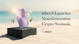 ether.fi Launches Next-Generation Crypto Neobank