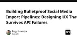Building Bulletproof Social Media Import Pipelines: Designing UX That Survives API Failures