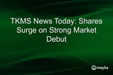 TKMS News Today: Shares Surge on Strong Market Debut