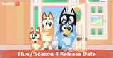Bluey Season 4: Everything We Know So Far — Release, Cast, Plot & More