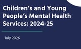 Children’s and Young People’s Mental Health Services: 2024-25 | Children's Commissioner for England