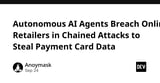 Autonomous AI Agents Breach Online Retailers in Chained Attacks to Steal Payment Card Data