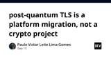 post-quantum TLS is a platform migration, not a crypto project