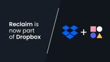 Reclaim is joining Dropbox (and a note from our founders) | Reclaim