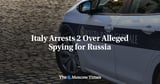 Italy Arrests 2 Over Alleged Spying for Russia