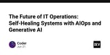 The Future of IT Operations: Self-Healing Systems with AIOps and Generative AI