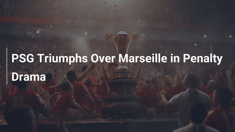 PSG Clinches 14th French Super Cup in Kuwait Shootout Thriller Against Marseille