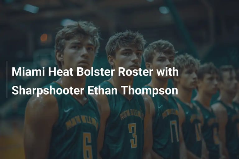 Miami Heat Sign G League Star Ethan Thompson: Sharpshooter to Boost NBA Roster