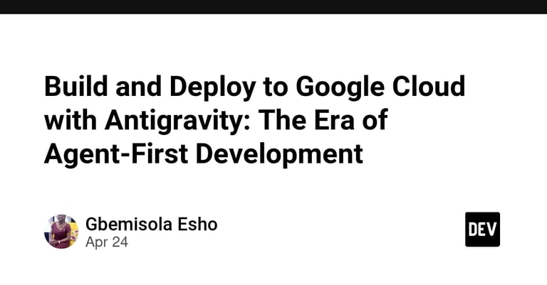 Google Antigravity Revolutionizes Cloud App Development with AI-Driven, Autonomous Platform