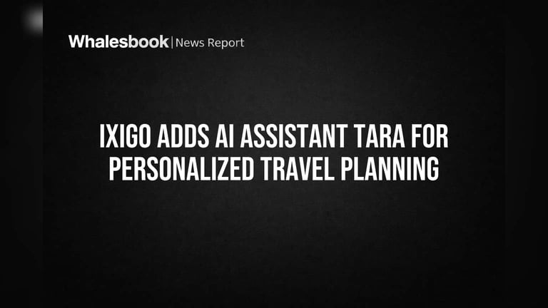 ixigo Launches Revolutionary AI-Native Travel App with Multimodal Assistant TARA