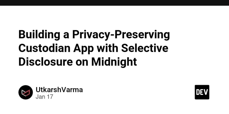 Revolutionizing Privacy: Building a Custodian App with Zero-Knowledge Proofs on Midnight Network