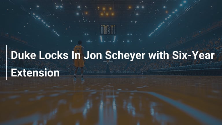 Duke Extends Jon Scheyer's Contract Through 2031 Amid Rising Success in College Basketball