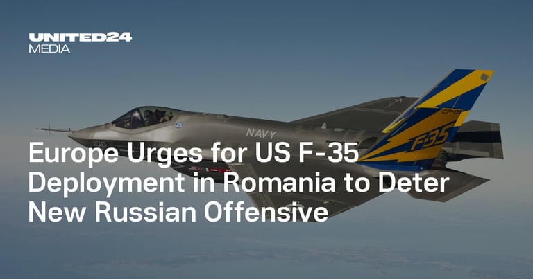 EU Urges US to Deploy F-35 Jets to Romania, Boost NATO's Eastern Europe Presence Amid Ukraine Tensions