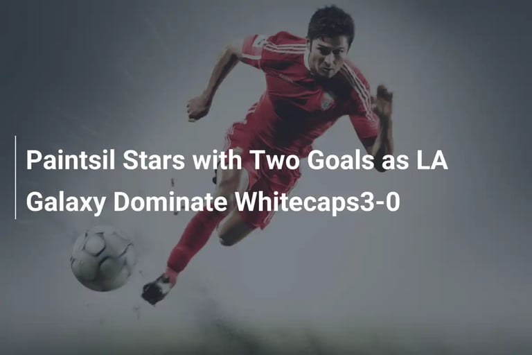 LA Galaxy Triumphs 3-0 Over Vancouver, Snaps Winless Streak with Paintsil's Heroic Brace