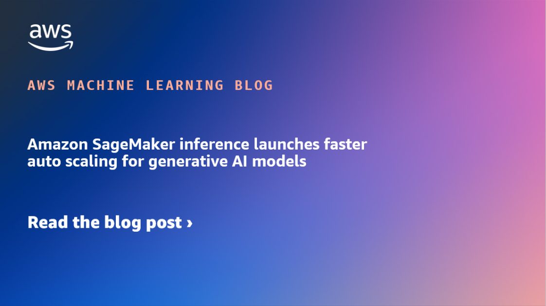 Amazon SageMaker inference launches faster auto scaling for generative AI models | Amazon Web Services