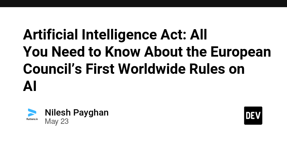 Artificial Intelligence Act: All You Need to Know About the European Council’s First Worldwide Rules on AI