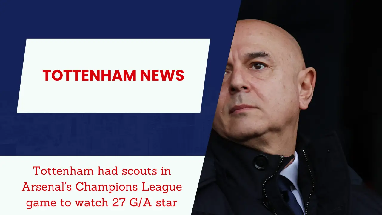 Spurs had scouts in Arsenal's UCL game to watch 27 G/A star