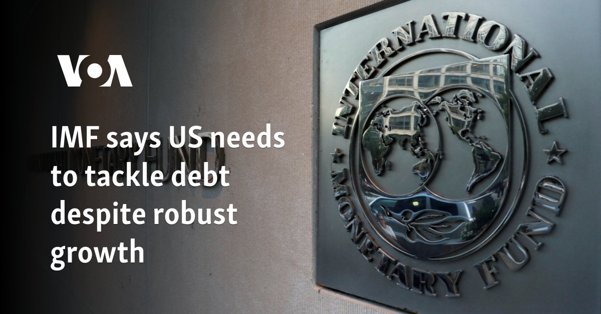 IMF says US needs to tackle debt despite robust growth