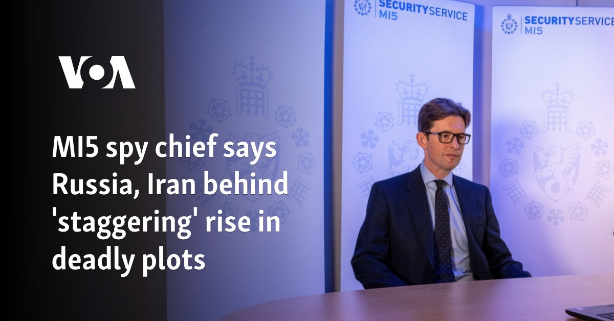 MI5 spy chief says Russia, Iran behind 'staggering' rise in deadly plots