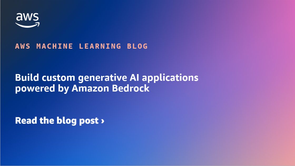 Build custom generative AI applications powered by Amazon Bedrock | Amazon Web Services